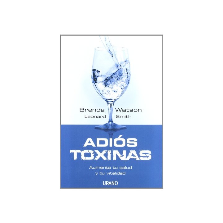 Adiós toxinas. Aumenta tu salud y tu vitalidad (Primera edición)